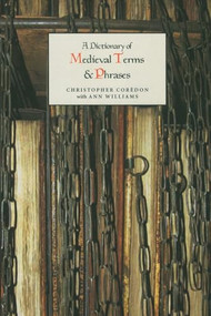 A Dictionary of Medieval Terms and Phrases by Christopher Corèdon, Ann Williams, 9781843841388