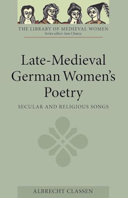 Late-Medieval German Women's Poetry (Secular and Religious Songs) by Albrecht Classen, 9781843842965