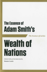 The Essence of Adam Smith's Wealth of Nations by Hunter Lewis, Hunter Lewis, 9781604190410