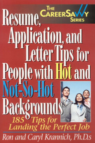 Resume, Application and Letter Tips for People with Hot and Not-So-Hot Backgrounds (150 Tips for Landing the Perfect Job) by Ron Krannich, Caryl Krannich, 9781570232404