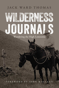 Wilderness Journals (Wandering the High Lonesome) by Jack Ward Thomas, John Maclean, Julie Tripp, 9781940860169