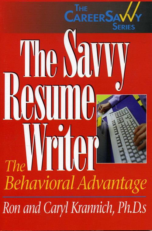 The Savvy Resume Writer (The Behavioral Advantage) by Ronald L. Krannich, Caryl Rae Krannich, 9781570231247