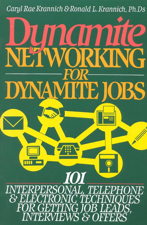 Dynamite Networking for Dynamite Jobs (101 Interpersonal, Telephone, & Electronic Techniques for Getting Job Leads, Interviews, and Offers) by Ronald Louis Krannich, Caryl Krannich, 9781570230592