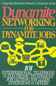 Dynamite Networking for Dynamite Jobs (101 Interpersonal, Telephone, & Electronic Techniques for Getting Job Leads, Interviews, and Offers) by Ronald Louis Krannich, Caryl Krannich, 9781570230592