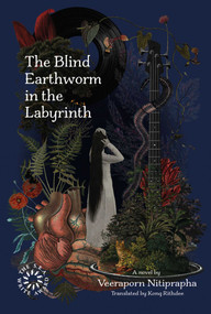 The Blind Earthworm in the Labyrinth by Veeraporn Nitiprapha, Kong Rithdee, 9786164510135