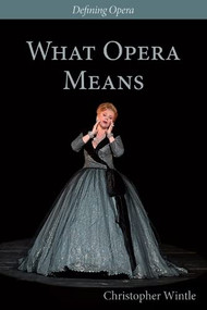 What Opera Means (Categories and Case-studies) by Christopher Wintle, Kate Hopkins, Kate Hopkins, 9780993198359