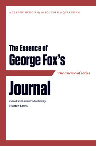The Essence of . . . George Fox's Journal by Hunter Lewis, Hunter Lewis, 9781604190533