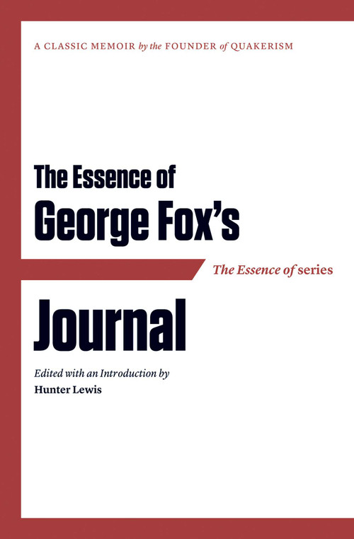 The Essence of . . . George Fox's Journal by Hunter Lewis, Hunter Lewis, 9781604190533