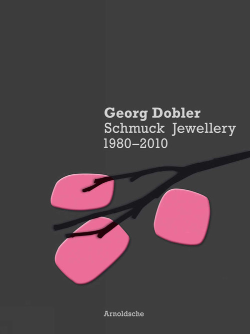 Georg Dobler - Schmuck Jewellery 1980-2010 (Composition of Dreams) by Cornelie Holzach, et al., 9783897903302