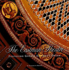 The Eastman Theatre (Fulfilling George Eastman's Dream) by Elizabeth Brayer, 9780615393735