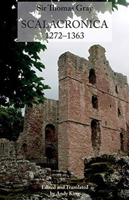 Sir Thomas Gray: <I>Scalacronica</I> (1272-1363) by Andy King, Sir Thomas Gray, 9780854440795