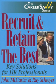 Recruit & Retain The Best (Key Solutions for HR Professionals) by Ray Schreyer, John McCarter, 9781570231346