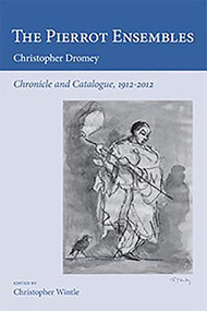 The Pierrot Ensembles (Chronicle and Catalogue, 1912-2012) by Christopher Dromey, Christopher Wintle, Christopher Wintle, 9780956600738