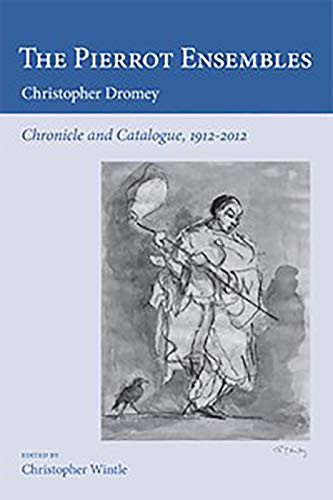 The Pierrot Ensembles (Chronicle and Catalogue, 1912-2012) by Christopher Dromey, Christopher Wintle, Christopher Wintle, 9780956600738