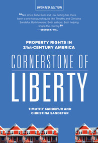 Cornerstone of Liberty (Property Rights in 21st Century America) by Timothy Sandefur, Christina Sandefur, 9781939709813