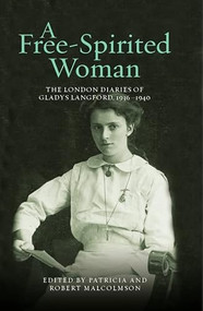 A Free-Spirited Woman (The London Diaries of Gladys Langford, 1936-1940) by Patricia Malcolmson, Robert Malcolmson, 9780900952555