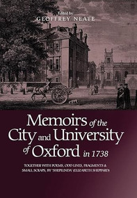 Memoirs of the City and University of Oxford in 1738 (Together with Poems, Odd Lines, Fragments & Small Scraps, by `Shepilinda' (Elizabeth Sheppard)) by Geoffrey Neate, 9780904107296