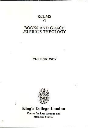 Books and Grace: Aelfric's Theology by Lynne Grundy, 9780951308554