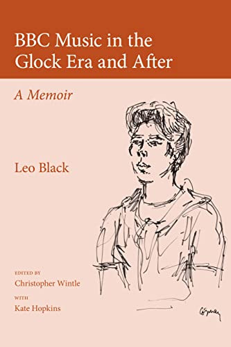 BBC Music in the Glock Era and After (A Memoir) by Leo Black, Christopher Wintle, Christopher Wintle, 9780955608742