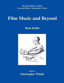 Film Music and Beyond by Hans Keller, Christopher Wintle, Christopher Wintle, 9780954012366