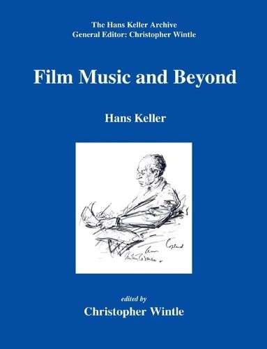 Film Music and Beyond by Hans Keller, Christopher Wintle, Christopher Wintle, 9780954012366