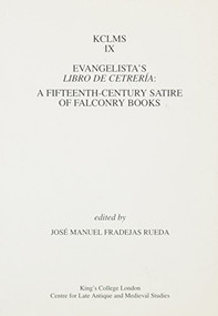 Evangelista's <I>Libro de Cetrería</I> (A Fifteenth-Century Satire of Falconry Books) by José Manuel Fradejas Rueda, 9780951308585