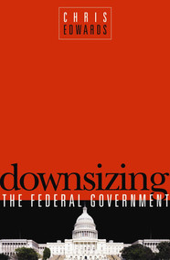 Downsizing the Federal Goverment by Chris Edwards, 9781930865839