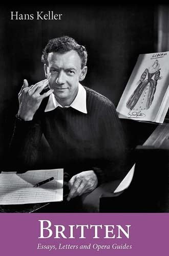 Britten (Essays, Letters and Opera Guides) by Hans Keller, Christopher Wintle, Christopher Wintle, A.M. Garnham, A.M. Garnham, 9780956600745