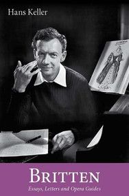 Britten (Essays, Letters and Opera Guides) by Hans Keller, Christopher Wintle, Christopher Wintle, A.M. Garnham, A.M. Garnham, 9780956600745