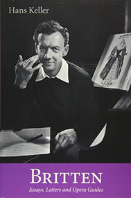 Britten (Essays, Letters and Opera Guides) - 9780956600752 by Hans Keller, Christopher Wintle, Christopher Wintle, A.M. Garnham, A.M. Garnham, 9780956600752