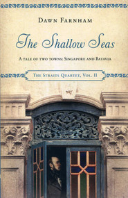 The Shallow Seas (A Tale of Two Towns, Singapore and Batavia) by Dawn Farnham, 9789814423601