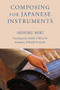 Composing for Japanese Instruments by Minoru Miki, Marty Regan, Philip Flavin, 9781580465526