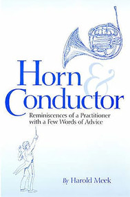 Horn and Conductor (Reminiscences of a Practitioner) by Harold Meek, Alfred Mann, Alfred Mann, 9781878822833