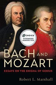 Bach and Mozart (Essays on the Enigma of Genius) by Robert L. Marshall, 9781580469623