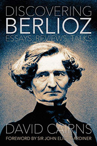 Discovering Berlioz (Essays, Reviews, Talks) by David Cairns, 9780907689584