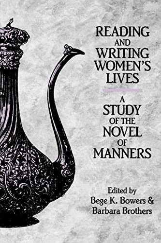 Reading and Writing Women's Lives (A Study of the Novel of Manners) by Bege K Bowers, Bege K. Bowers, Barbara Brothers, 9781580463768