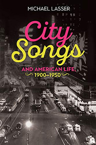 City Songs and American Life, 1900-1950 by Michael Lasser, 9781580469524