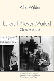 Letters I Never Mailed: Clues to a Life by Alec Wilder, David Demsey, David Demsey, 9781580462082