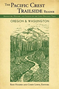 The Pacific Crest Trailside Reader, Oregon and Washington (Adventure, History, and Legend on the Long-Distance Trail) - 9781594855092 by Rees Hughes, Corey Lewis, Amy Uyeki, 9781594855092