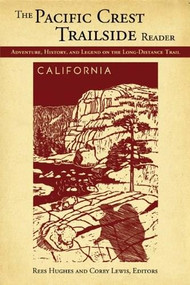 The Pacific Crest Trailside Reader, California (Adventure, History, and Legend on the Long-Distance Trail) by Rees Hughes, Corey Lewis, Amy Uyeki, 9781594855085