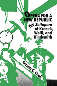 Opera for a New Republic (The Zeitopern of  Krenek, Weill, and Hindemith) by Susan C Cook, 9780835720526