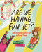 Are We Having Fun Yet? (The Human Quest for a Good Time) by Maria Birmingham, Katy Dockrill, 9781459830943