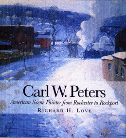 Carl W. Peters (American Scene Painter from Rochester to Rockport) by Richard H. Love, 9781580460248