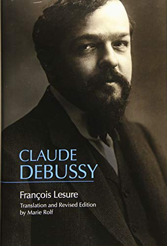Claude Debussy (A Critical Biography) by François Lesure, Marie Rolf, 9781580469036