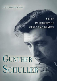 Gunther Schuller (A Life in Pursuit of Music and Beauty) by Gunther Schuller, 9781580463423