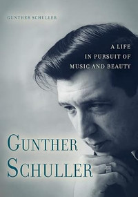 Gunther Schuller (A Life in Pursuit of Music and Beauty) by Gunther Schuller, 9781580463423