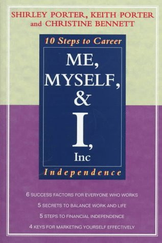 Me, Myself, and I, Inc. (10 Steps to Career Independence) by Shirley Porter, Keith Porter, Christine Bennett, 9781570230936