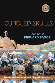 Curdled Skulls (Poems of Bernard Bador) by Bernard Bador, Clayton Eshleman, 9780984264094