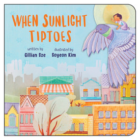 When Sunlight Tiptoes by Gillian Sze, Soyeon Kim, 9781459834507