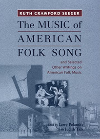 The Music of American Folk Song (and Selected Other Writings on American Folk Music) by Ruth Crawford Seeger, Larry Polansky, Judith Tick, 9781580461368